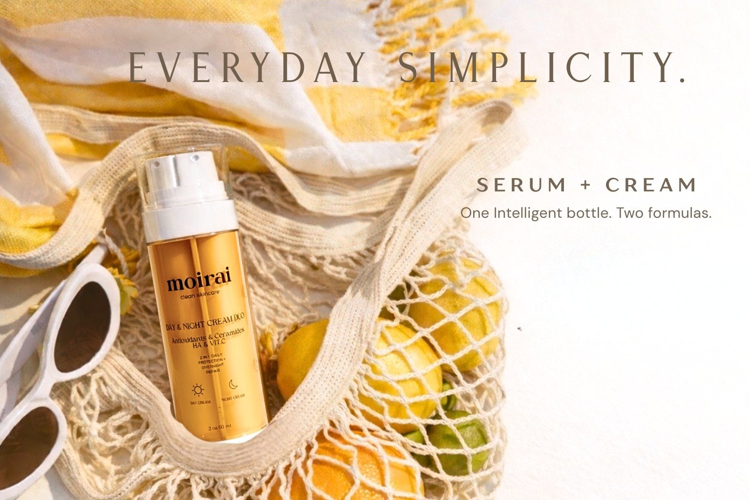 Moiral serum and cream bottle in a mesh bag with lemons and sunglasses, text 'Everyday Simplicity' and 'Serum + Cream'.